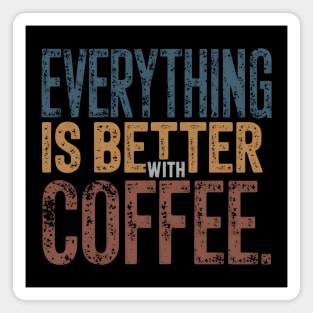 Everything Better With Coffee Magnet